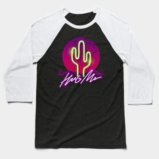 Hug Me - Cactus neon Desert Design Baseball T-Shirt